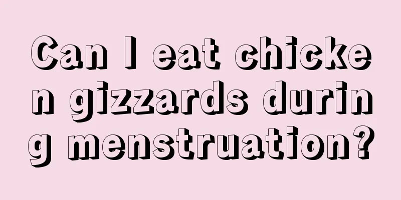 Can I eat chicken gizzards during menstruation?