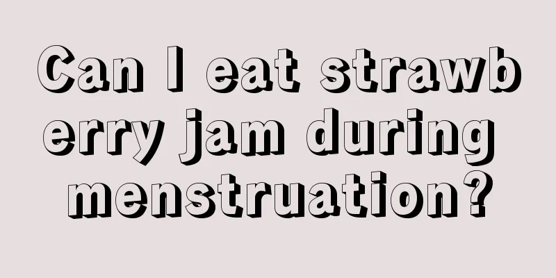 Can I eat strawberry jam during menstruation?