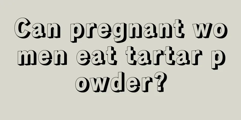 Can pregnant women eat tartar powder?