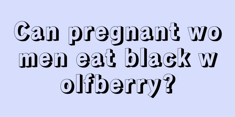 Can pregnant women eat black wolfberry?