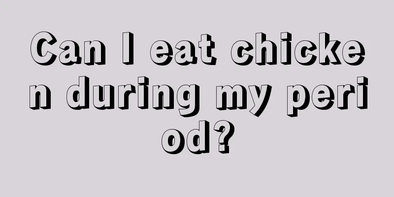 Can I eat chicken during my period?