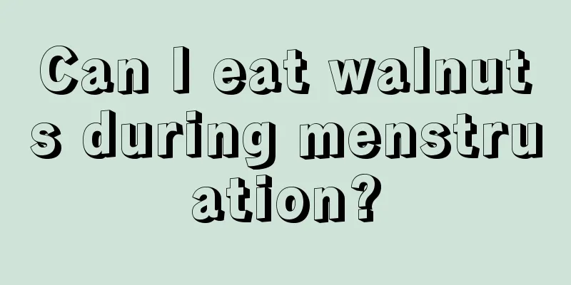 Can I eat walnuts during menstruation?