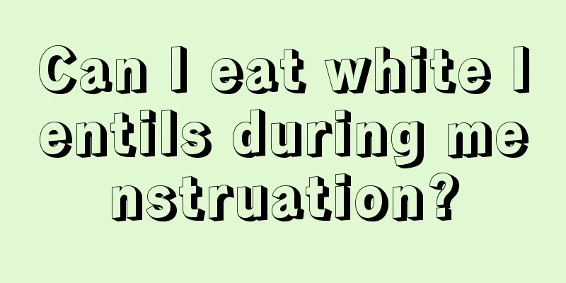 Can I eat white lentils during menstruation?