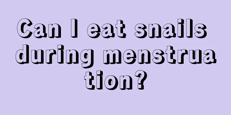 Can I eat snails during menstruation?