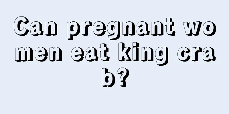 Can pregnant women eat king crab?