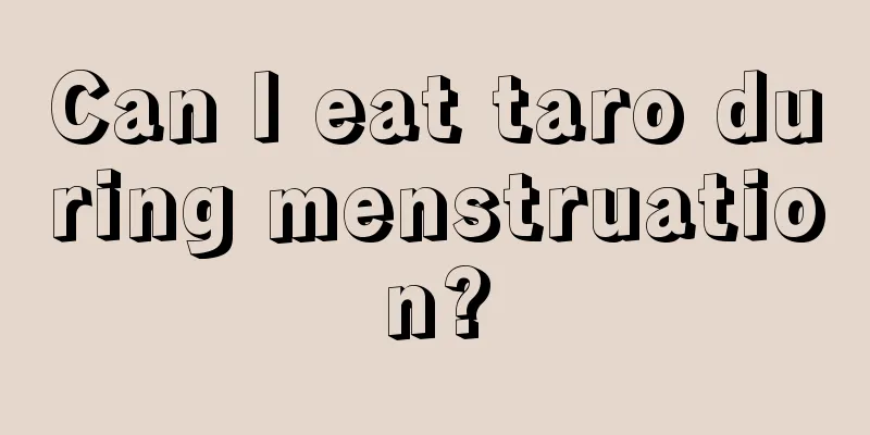 Can I eat taro during menstruation?