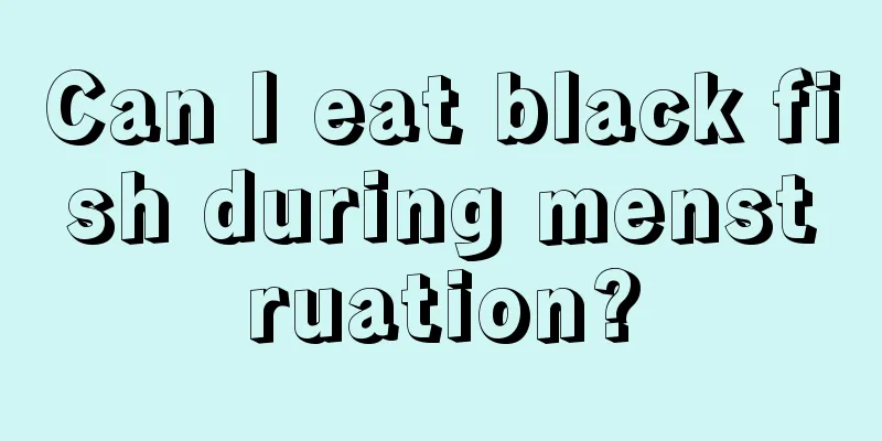 Can I eat black fish during menstruation?