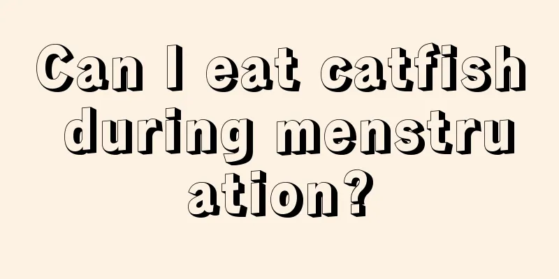 Can I eat catfish during menstruation?