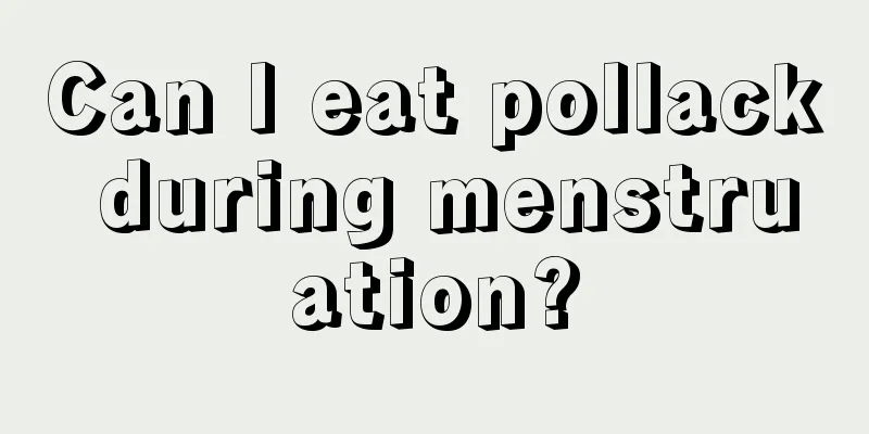 Can I eat pollack during menstruation?