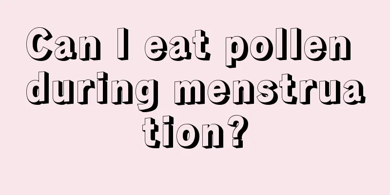 Can I eat pollen during menstruation?