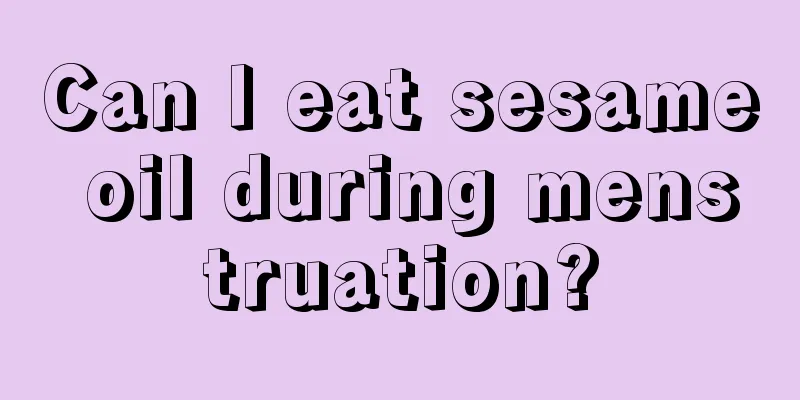 Can I eat sesame oil during menstruation?