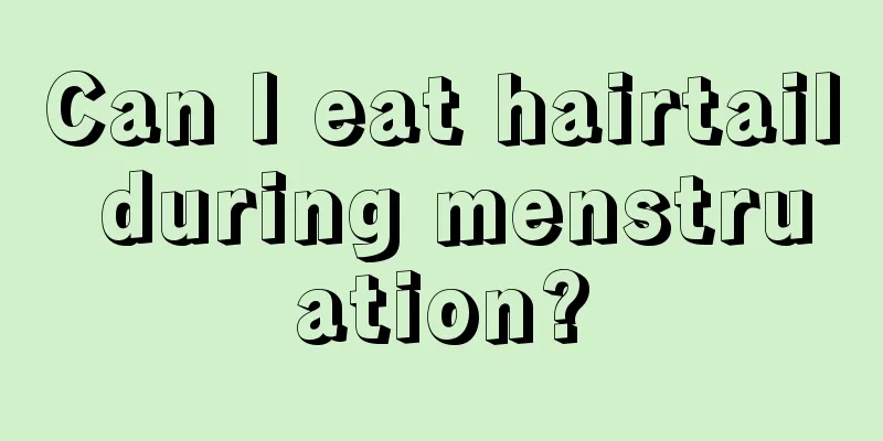 Can I eat hairtail during menstruation?