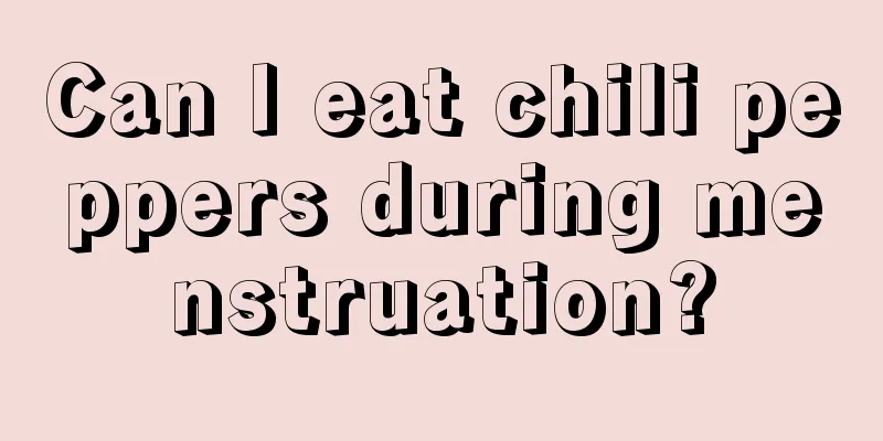 Can I eat chili peppers during menstruation?