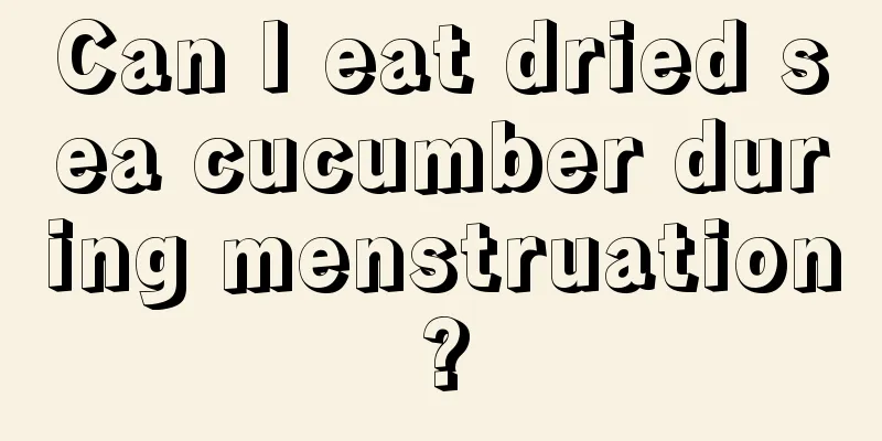 Can I eat dried sea cucumber during menstruation?