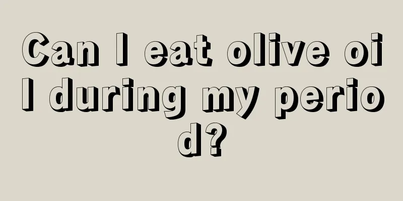 Can I eat olive oil during my period?