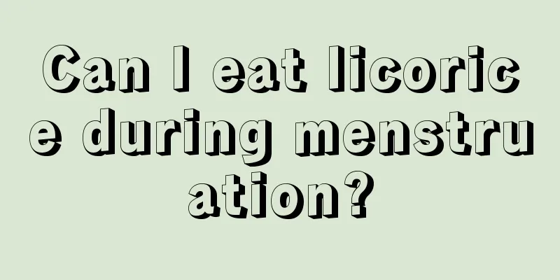 Can I eat licorice during menstruation?