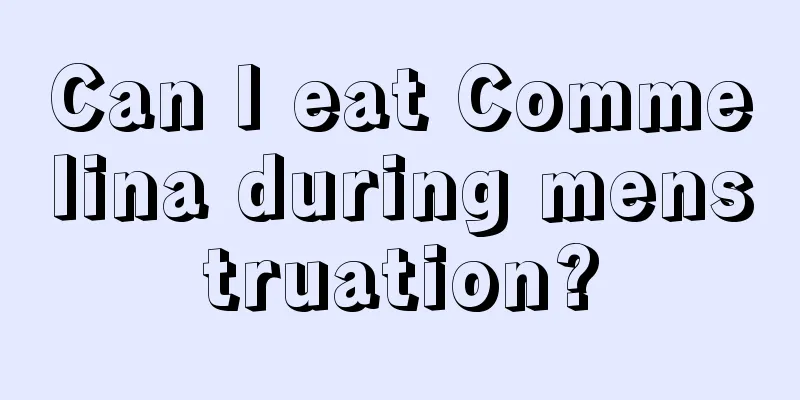 Can I eat Commelina during menstruation?