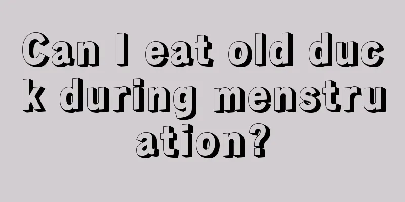 Can I eat old duck during menstruation?