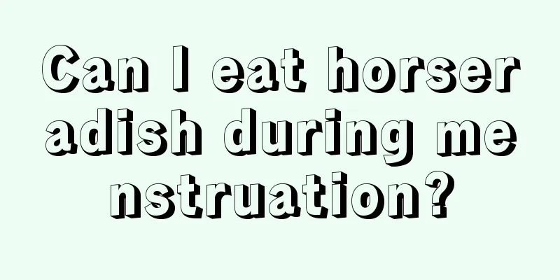 Can I eat horseradish during menstruation?