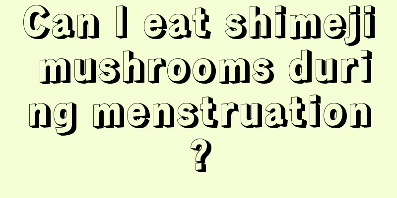 Can I eat shimeji mushrooms during menstruation?