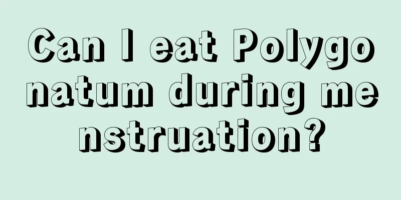 Can I eat Polygonatum during menstruation?