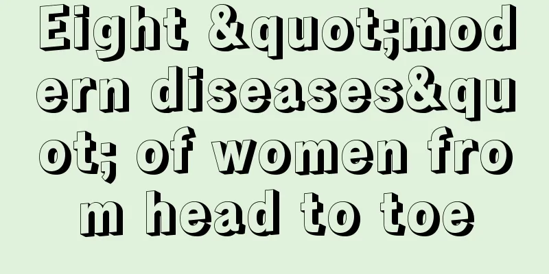 Eight "modern diseases" of women from head to toe