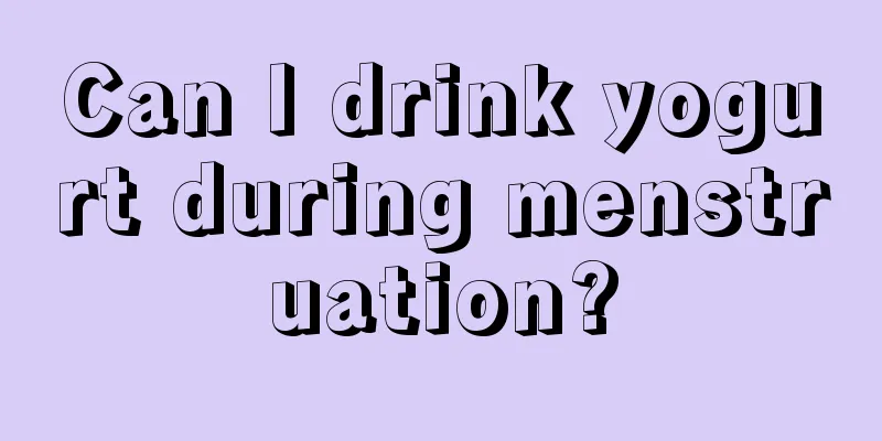 Can I drink yogurt during menstruation?