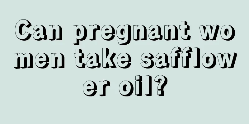 Can pregnant women take safflower oil?