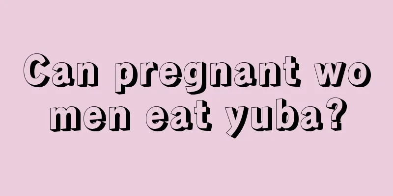 Can pregnant women eat yuba?