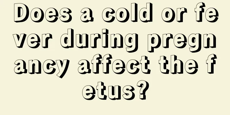 Does a cold or fever during pregnancy affect the fetus?