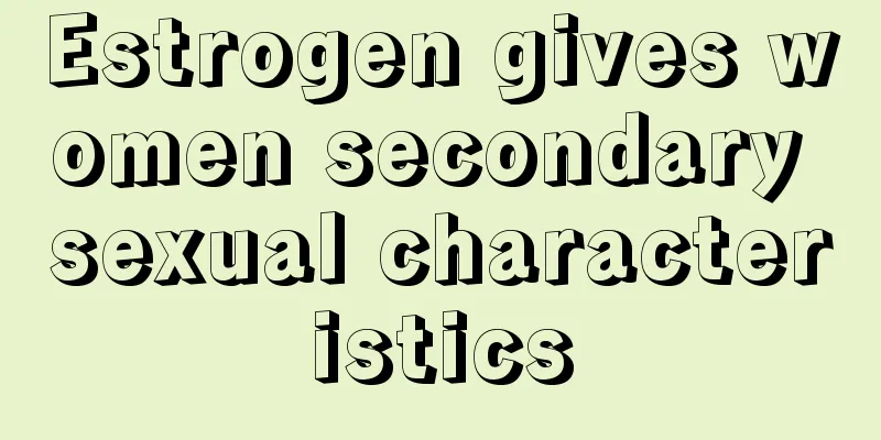 Estrogen gives women secondary sexual characteristics