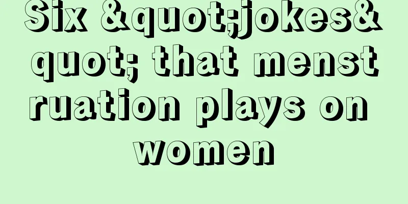 Six "jokes" that menstruation plays on women