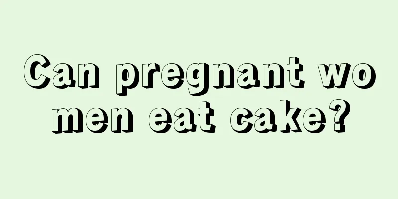 Can pregnant women eat cake?