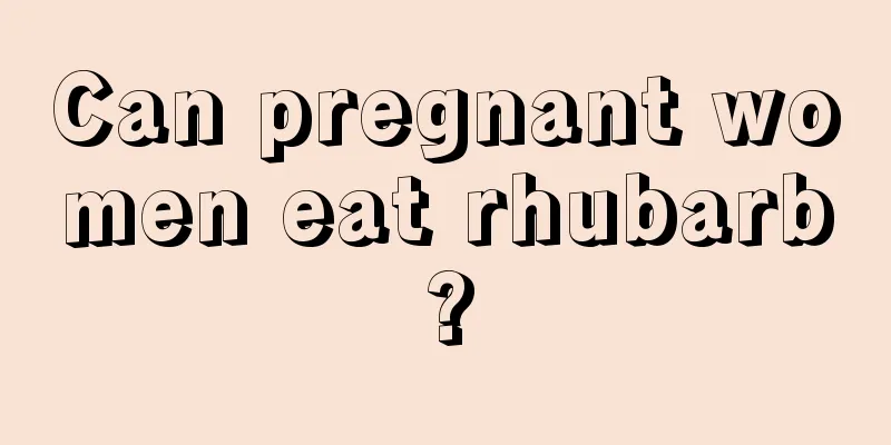 Can pregnant women eat rhubarb?