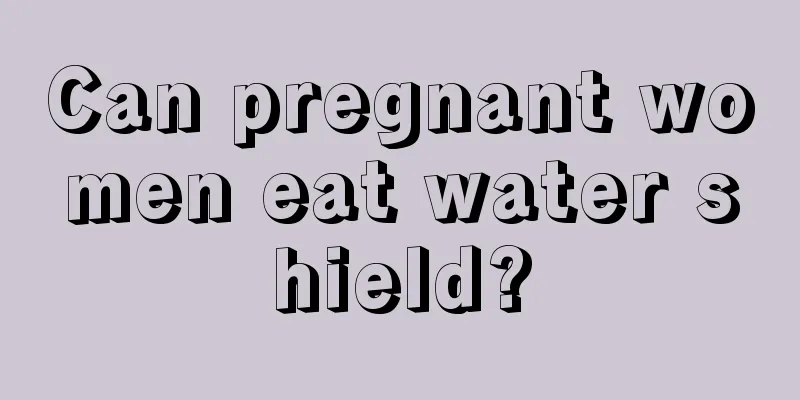 Can pregnant women eat water shield?