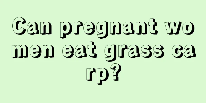 Can pregnant women eat grass carp?