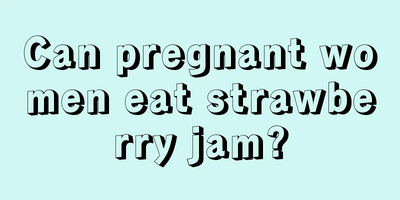 Can pregnant women eat strawberry jam?