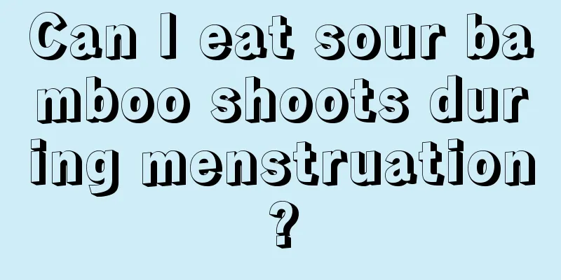 Can I eat sour bamboo shoots during menstruation?