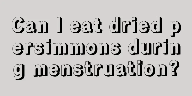 Can I eat dried persimmons during menstruation?