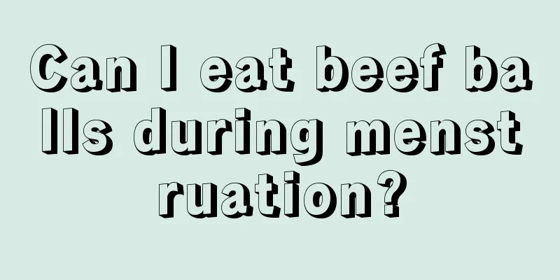 Can I eat beef balls during menstruation?