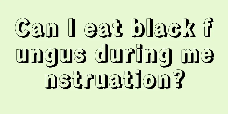 Can I eat black fungus during menstruation?