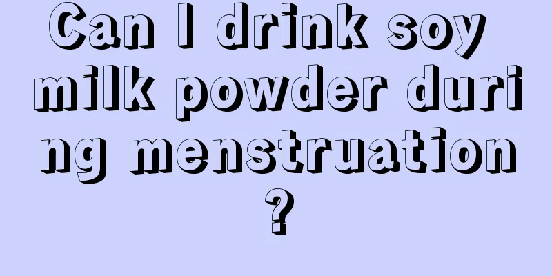 Can I drink soy milk powder during menstruation?