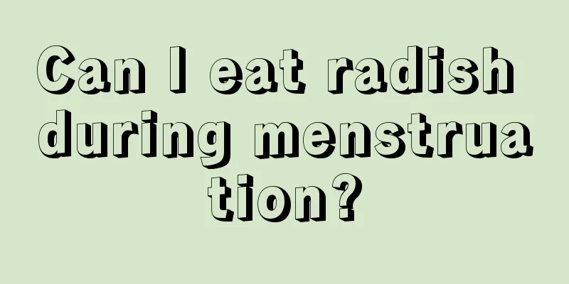 Can I eat radish during menstruation?