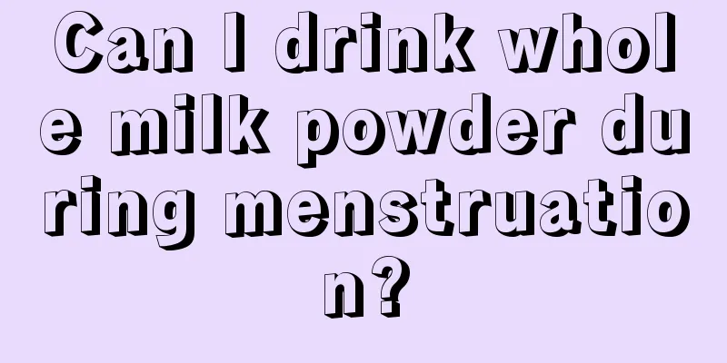 Can I drink whole milk powder during menstruation?