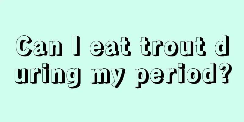 Can I eat trout during my period?