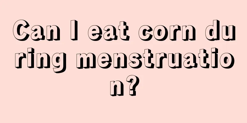 Can I eat corn during menstruation?