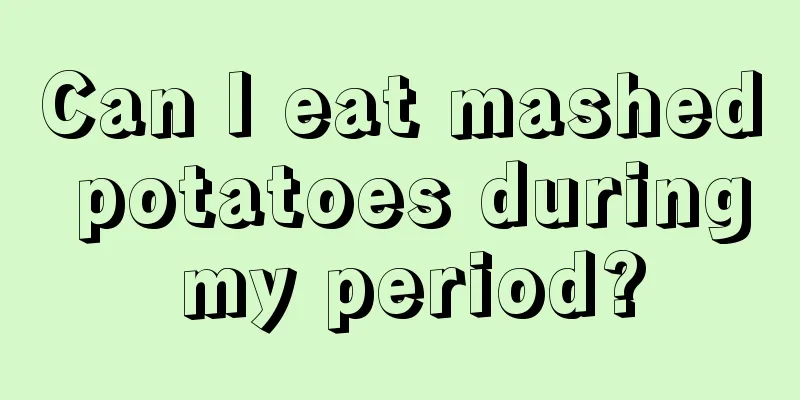 Can I eat mashed potatoes during my period?