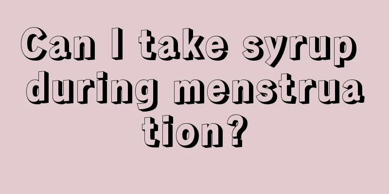 Can I take syrup during menstruation?