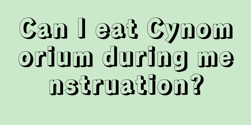 Can I eat Cynomorium during menstruation?