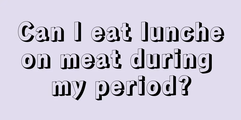 Can I eat luncheon meat during my period?